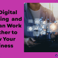 How Digital Marketing and CRM Can Work Together to Grow Your Business